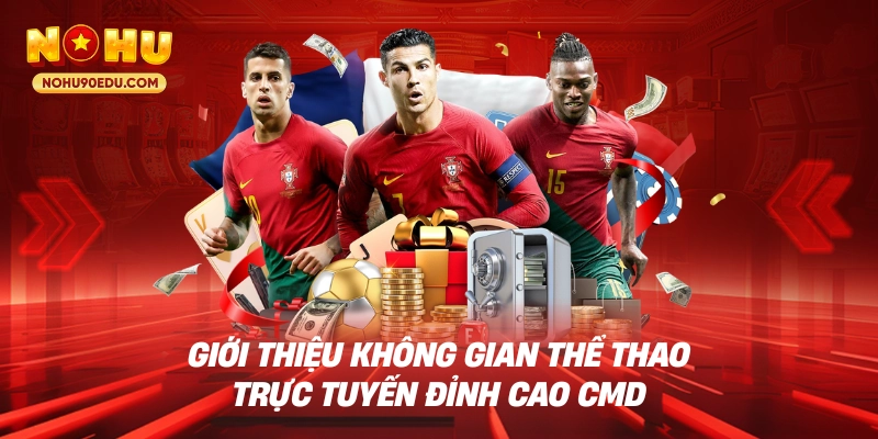 Giới thiệu không gian thể thao trực tuyến đỉnh cao CMD